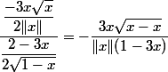 \dfrac{\dfrac{-3x\sqrt x}{2\| x \|}}{\dfrac{2-3x}{2\sqrt{1-x} }}=-\dfrac{3x\sqrt{x-x} }{\| x \| (1-3x)}